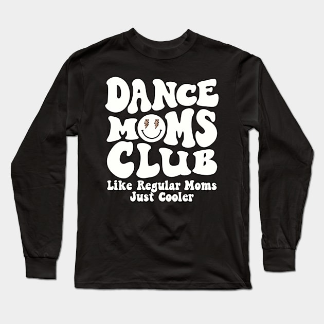 Dance Mom Club Trendy Groovy Dance Teacher Dancing Mom Life Long Sleeve T-Shirt by SilverLake